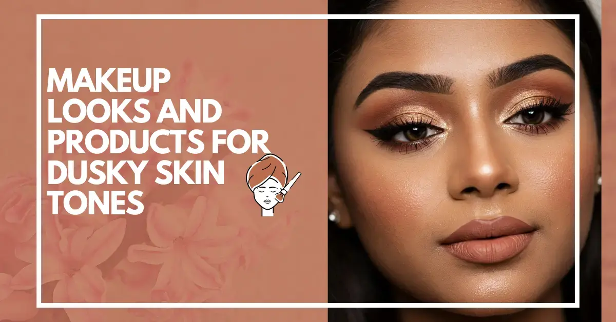 Slay the Shade: Makeup Looks and Products for Dusky Skin Tones