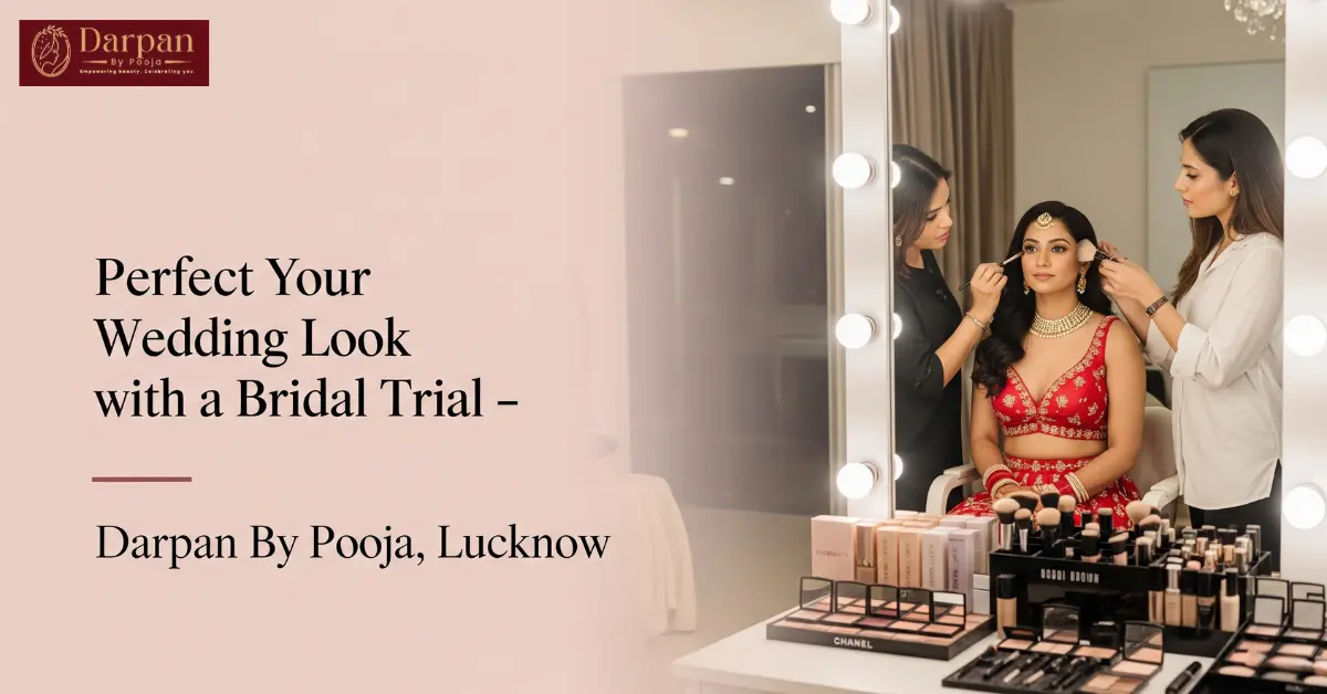 The Bridal Trial Advantage: How This Step Guarantees Your Perfect Look with Pooja, Your Top Bridal Artist in Lucknow