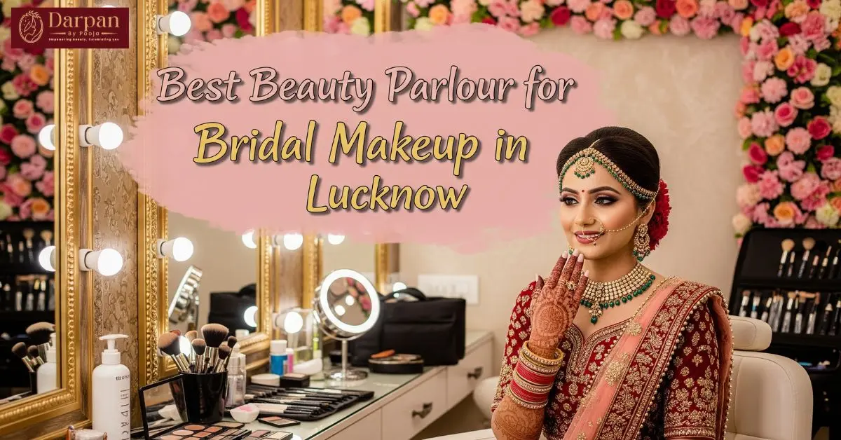 Where Lucknow Brides Turn Into Queens: The Best Beauty Parlour for Bridal Makeup