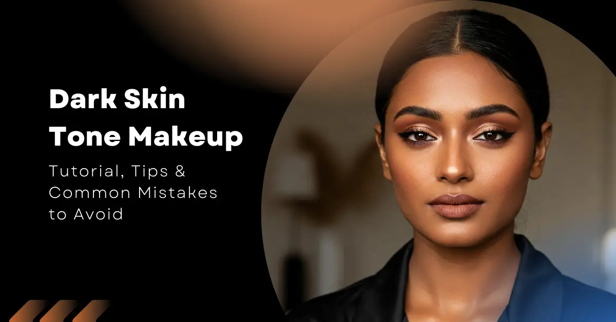 Dark Skin Tone Makeup: Tutorial, Tips & Common Mistakes to Avoid